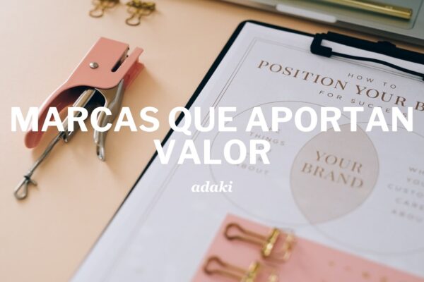 Las claves para crear marcas que aportan valor